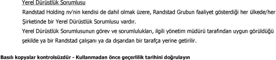 Yerel Dürüstlük Sorumlusunun görev ve sorumlulukları, ilgili yönetim müdürü tarafından uygun görüldüğü şekilde