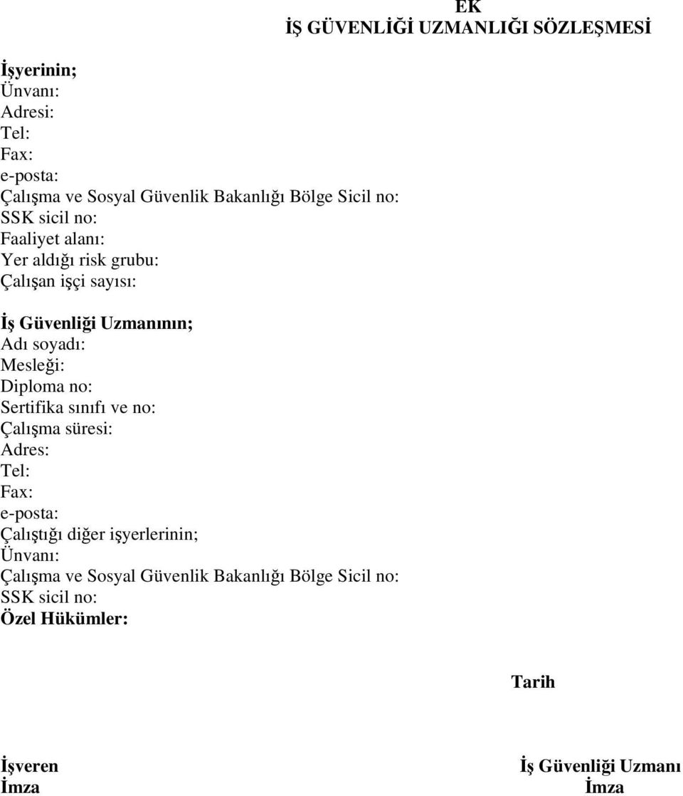 sınıfı ve no: Çalışma süresi: Adres: Tel: Fax: e-posta: Çalıştığı diğer işyerlerinin; Ünvanı: Çalışma ve Sosyal Güvenlik