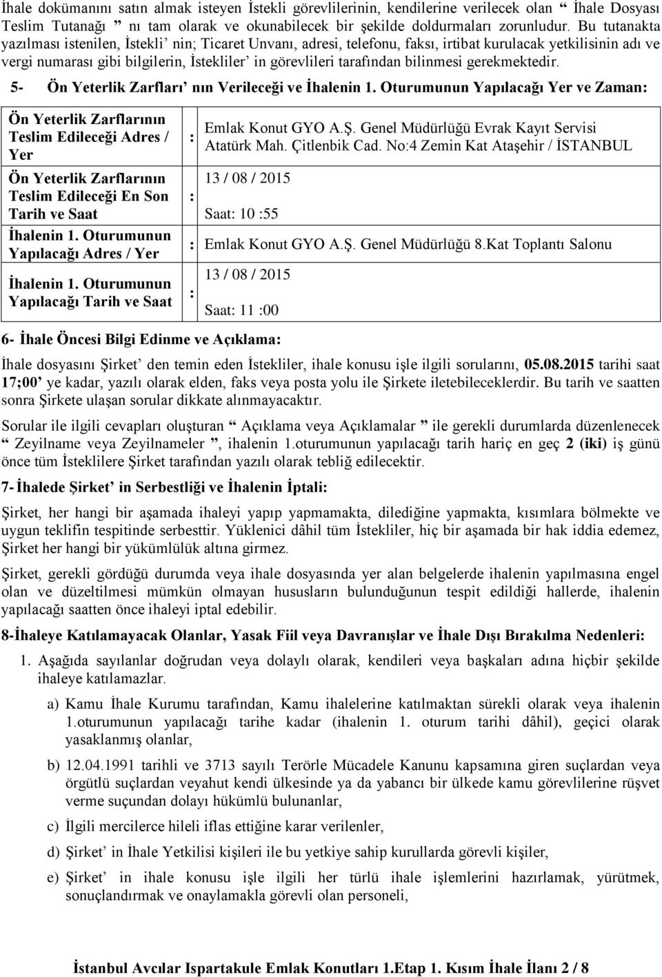 bilinmesi gerekmektedir. 5- Ön Yeterlik Zarfları nın Verileceği ve İhalenin 1.