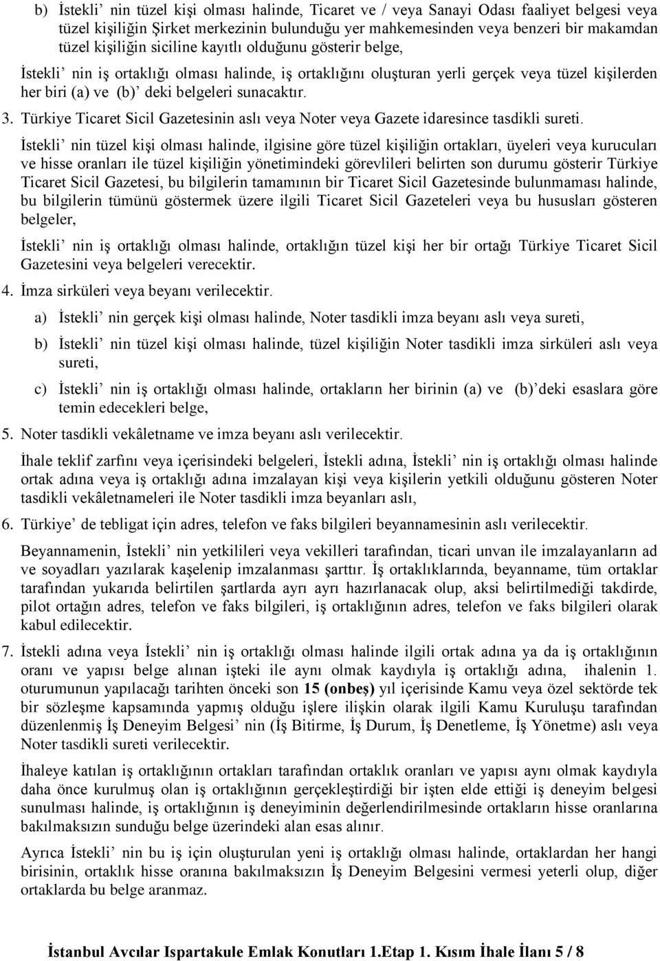 Türkiye Ticaret Sicil Gazetesinin aslı veya Noter veya Gazete idaresince tasdikli sureti.
