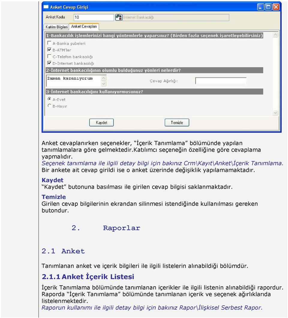 Kaydet Kaydet butonuna basılması ile girilen cevap bilgisi saklanmaktadır. Temizle Girilen cevap bilgilerinin ekrandan silinmesi istendiğinde kullanılması gereken butondur. 2. Raporlar 2.