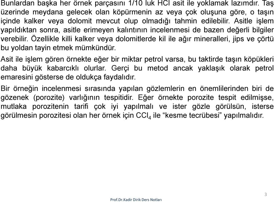 Asitle işlem yapıldıktan sonra, asitle erimeyen kalıntının incelenmesi de bazen değerli bilgiler verebilir.