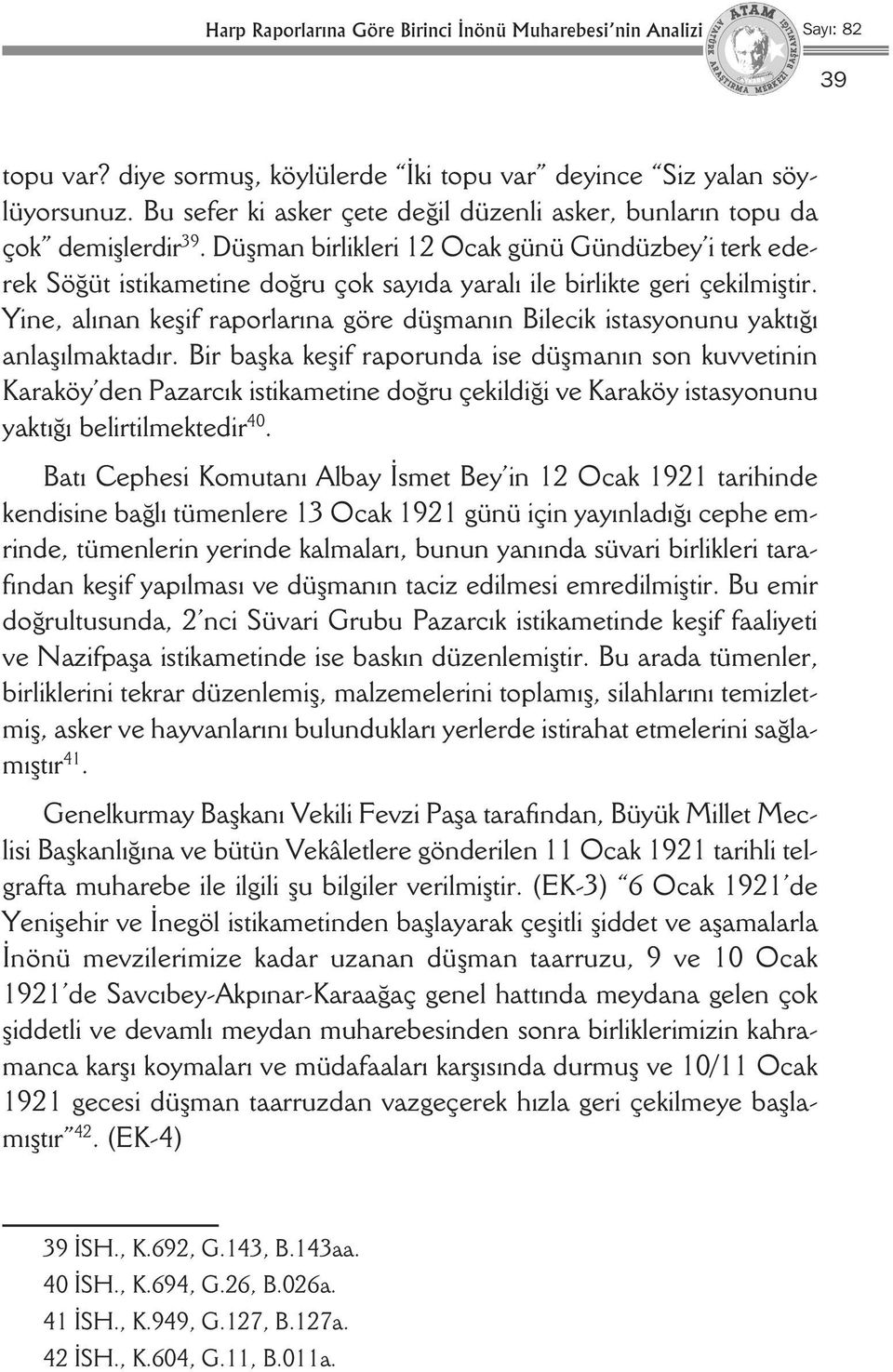 Düşman birlikleri 12 Ocak günü Gündüzbey i terk ederek Söğüt istikametine doğru çok sayıda yaralı ile birlikte geri çekilmiştir.