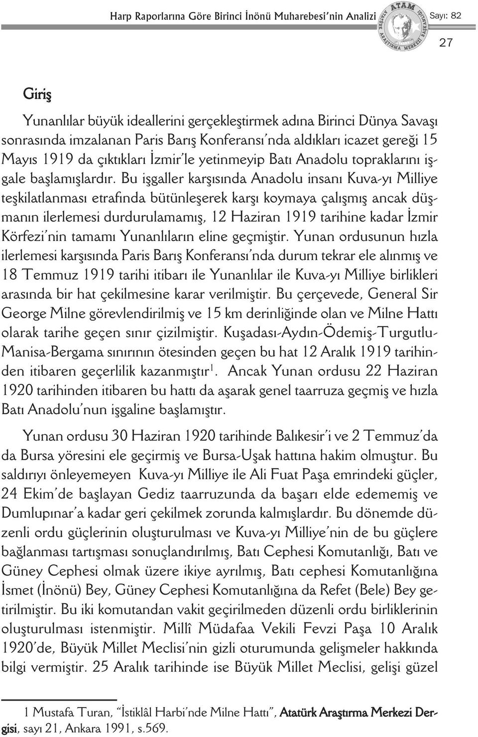 Bu işgaller karşısında Anadolu insanı Kuva-yı Milliye teşkilatlanması etrafında bütünleşerek karşı koymaya çalışmış ancak düşmanın ilerlemesi durdurulamamış, 12 Haziran 1919 tarihine kadar İzmir