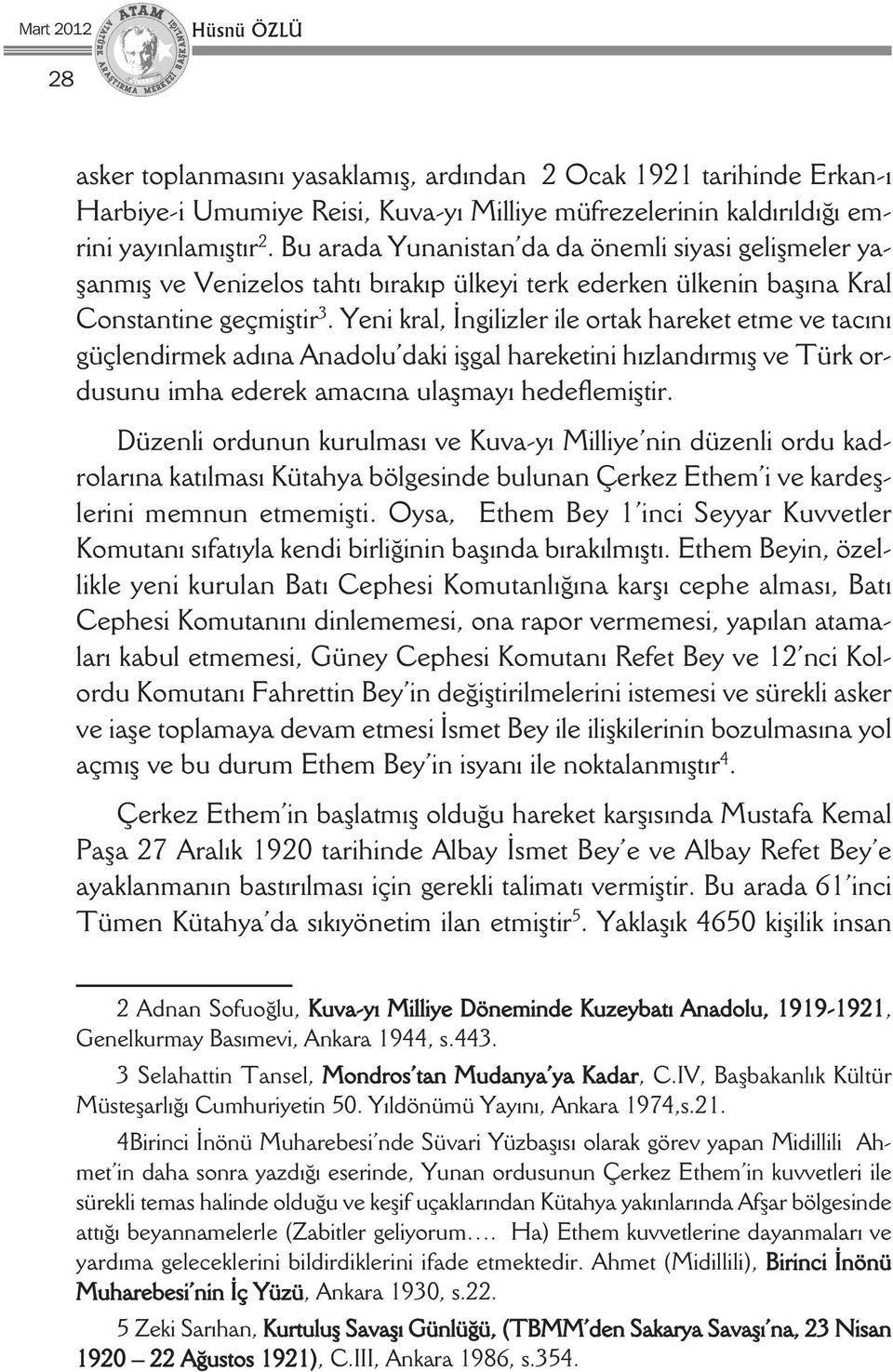 Yeni kral, İngilizler ile ortak hareket etme ve tacını güçlendirmek adına Anadolu daki işgal hareketini hızlandırmış ve Türk ordusunu imha ederek amacına ulaşmayı hedeflemiştir.