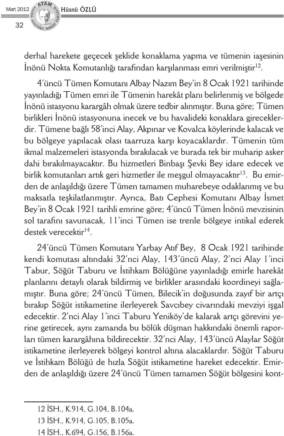 Buna göre; Tümen birlikleri İnönü istasyonuna inecek ve bu havalideki konaklara gireceklerdir.