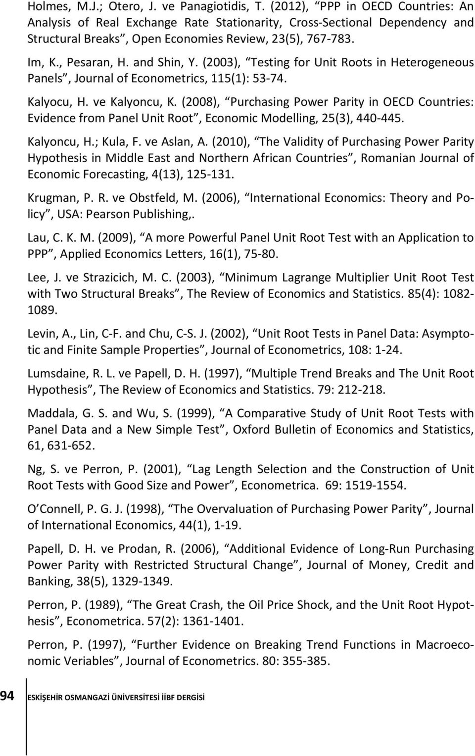 (2003), Testing for Unit Roots in Heterogeneous Panels, Journal of Econometrics, 115(1): 53-74. Kalyocu, H. ve Kalyoncu, K.