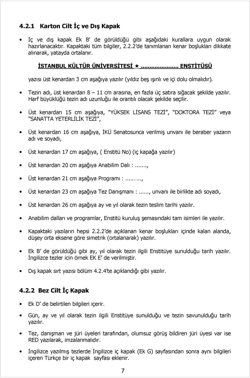 Tezin adı, üst kenardan 8 11 cm arasına, en fazla üç satıra sığacak şekilde yazılır. Harf büyüklüğü tezin adı uzunluğu ile orantılı olacak şekilde seçilir.