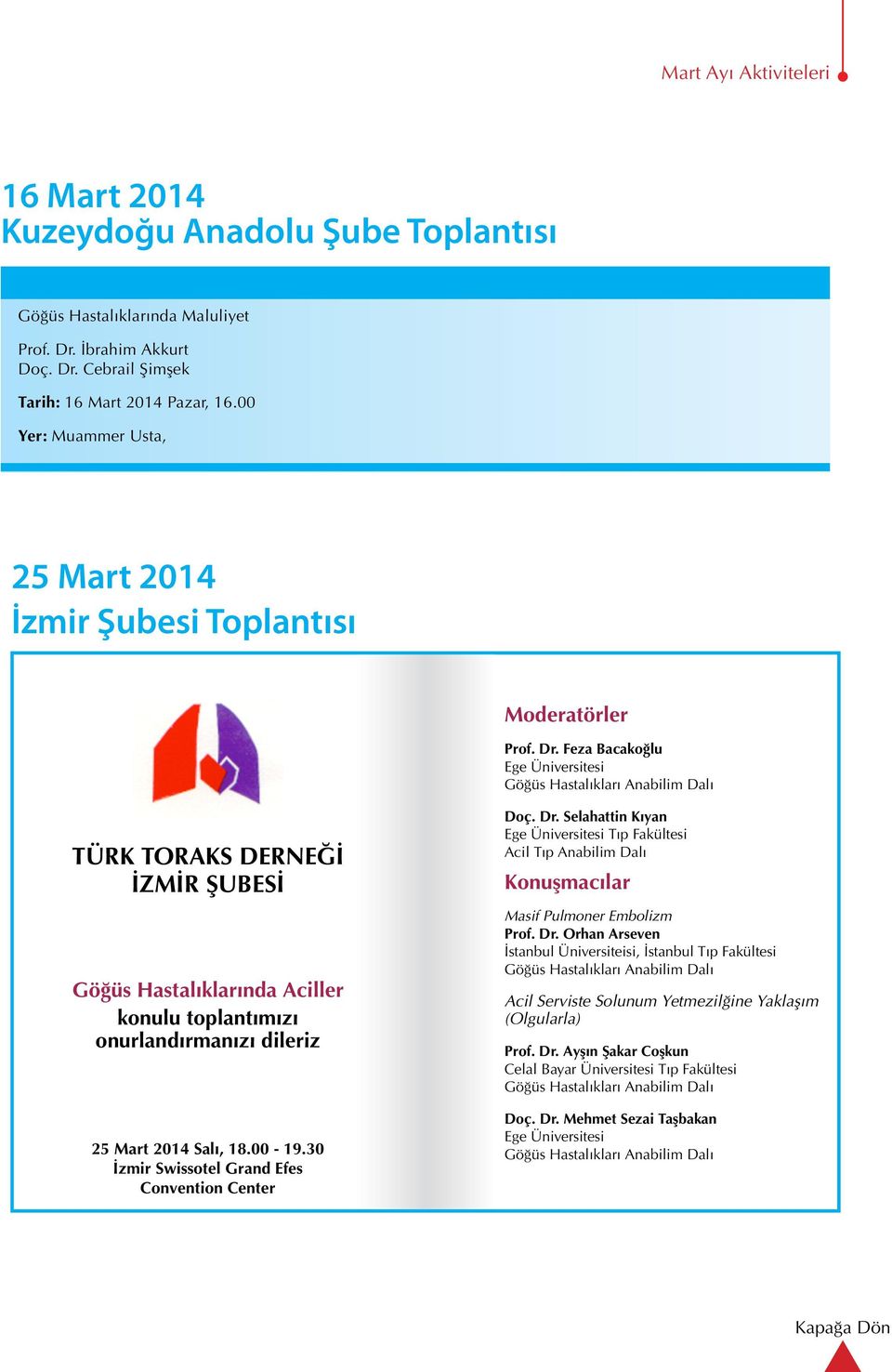 Feza Bacakoğlu Ege Üniversitesi Göğüs Hastalıkları Anabilim Dalı TÜRK TORAKS DERNEĞİ İZMİR ŞUBESİ Göğüs Hastalıklarında Aciller konulu toplantımızı onurlandırmanızı dileriz 25 Mart 2014 Salı, 18.