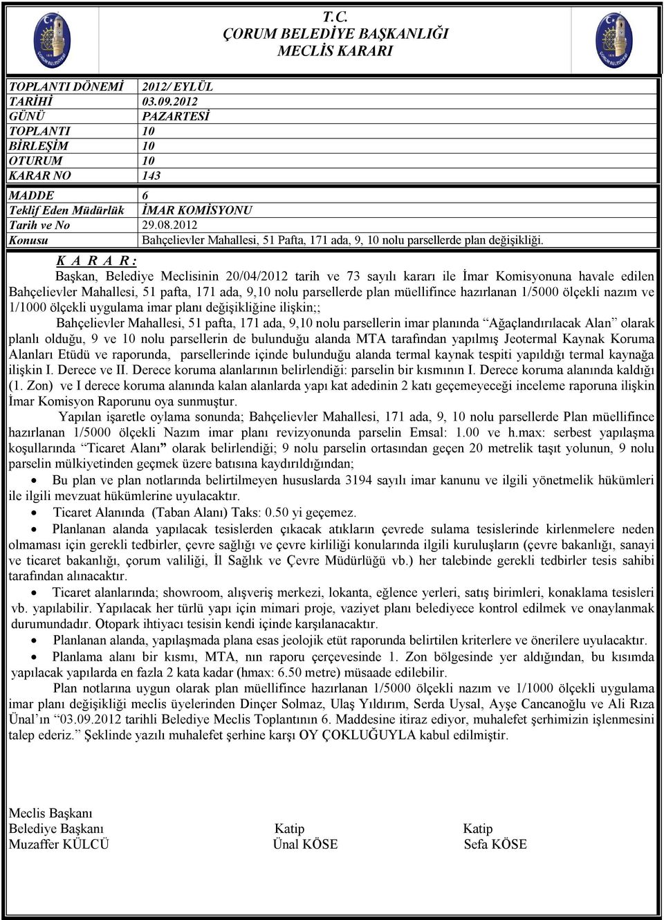 ölçekli nazım ve 1/1000 ölçekli uygulama imar planı değişikliğine ilişkin;; Bahçelievler Mahallesi, 51 pafta, 171 ada, 9,10 nolu parsellerin imar planında Ağaçlandırılacak Alan olarak planlı olduğu,