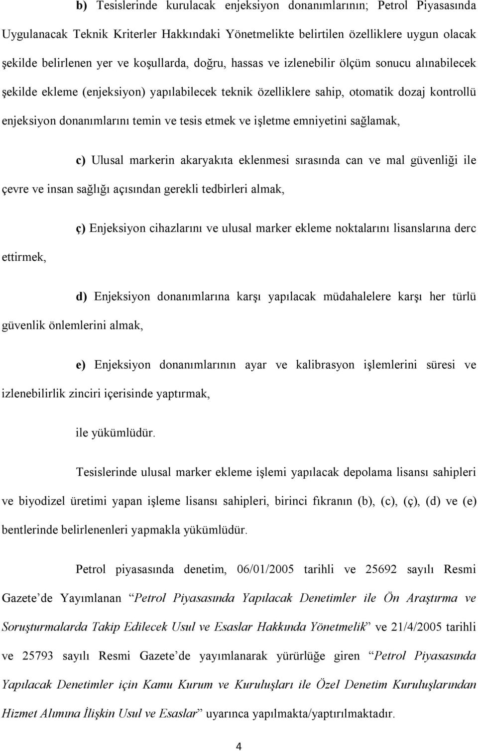 işletme emniyetini sağlamak, c) Ulusal markerin akaryakıta eklenmesi sırasında can ve mal güvenliği ile çevre ve insan sağlığı açısından gerekli tedbirleri almak, ettirmek, ç) Enjeksiyon cihazlarını