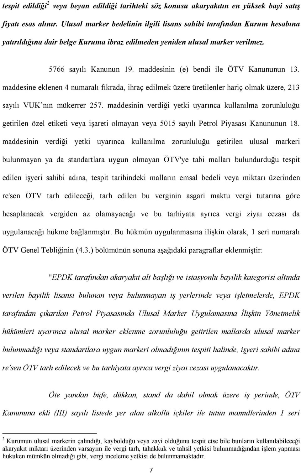 maddesinin (e) bendi ile ÖTV Kanununun 13. maddesine eklenen 4 numaralı fıkrada, ihraç edilmek üzere üretilenler hariç olmak üzere, 213 sayılı VUK nın mükerrer 257.