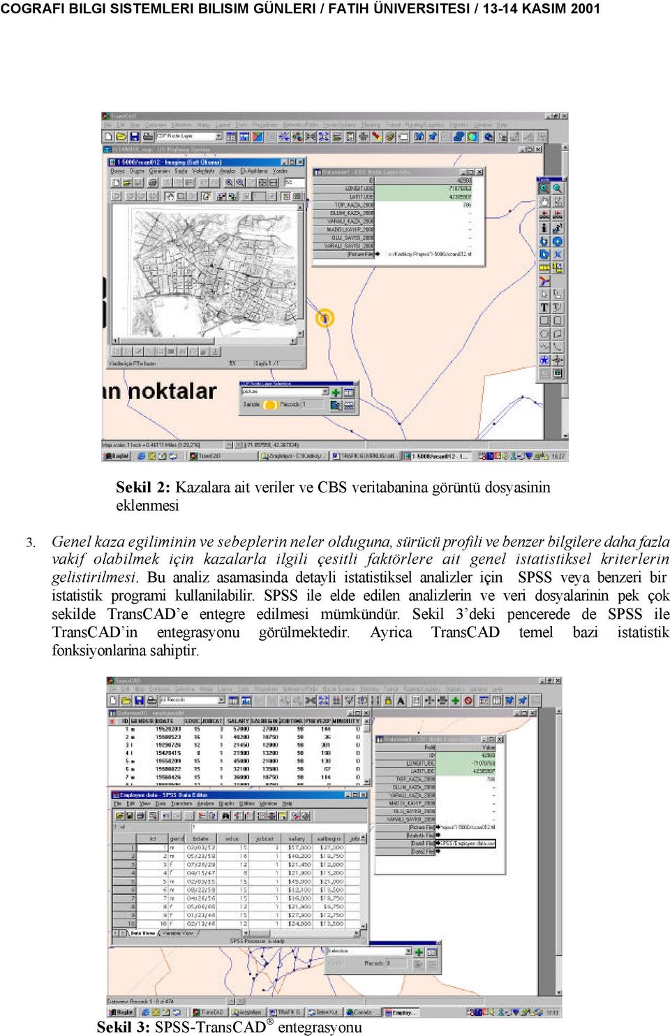 istatistisel riterlerin gelistirilmesi. Bu analiz asamasinda detayli istatistisel analizler için SPSS veya benzeri bir istatisti programi ullanilabilir.