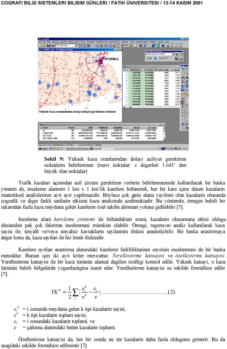 düsen azalarin istatistisel analizlerinin ayri ayri yapilmasidir. Böylece ço genis alana yayilmis olan azalarin olusunda cografi ve diger farli sartlarin etisini aza analizinde azaltmatadir.