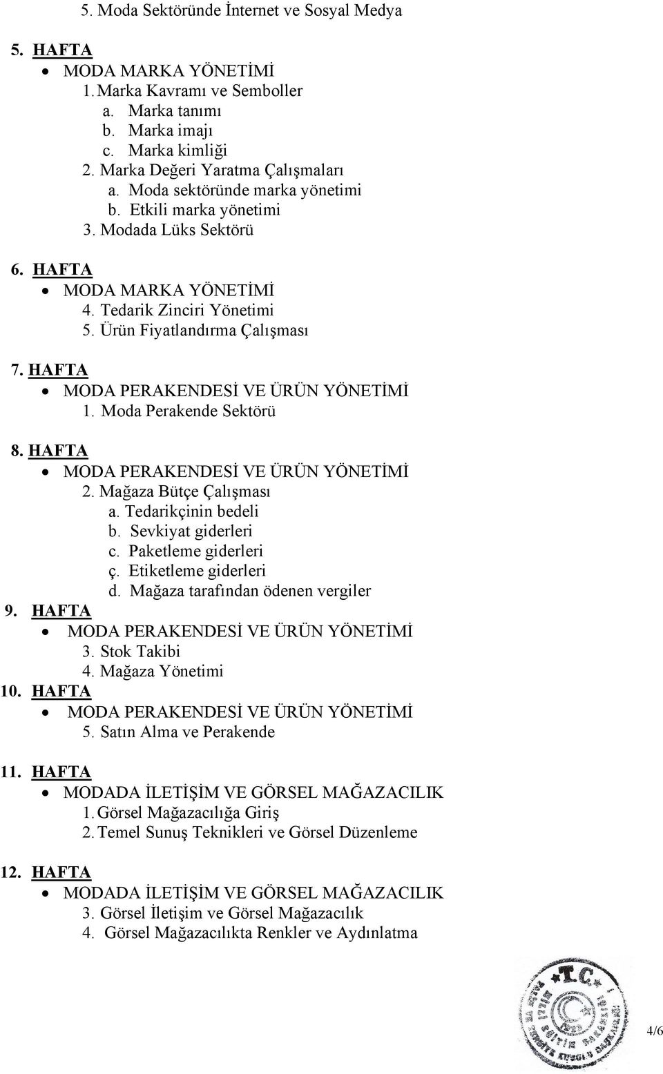 HAFTA MODA PERAKENDESİ VE ÜRÜN YÖNETİMİ 1. Moda Perakende Sektörü 8. HAFTA MODA PERAKENDESİ VE ÜRÜN YÖNETİMİ 2. Mağaza Bütçe Çalışması a. Tedarikçinin bedeli b. Sevkiyat giderleri c.