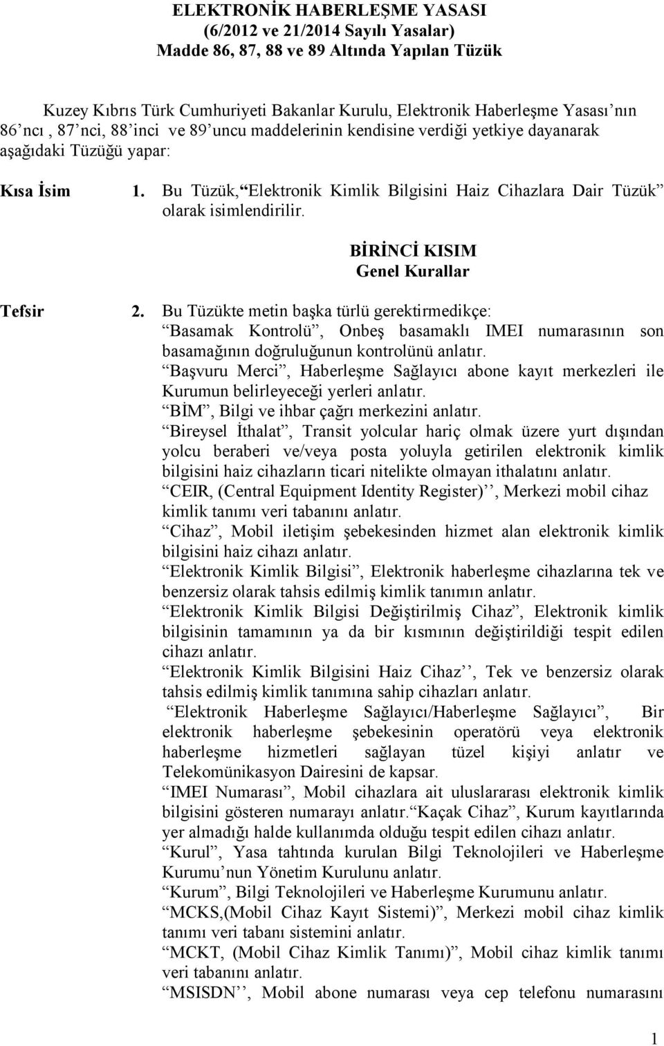 BİRİNCİ KISIM Genel Kurallar Tefsir 2. Bu Tüzükte metin başka türlü gerektirmedikçe: Basamak Kontrolü, Onbeş basamaklı IMEI numarasının son basamağının doğruluğunun kontrolünü anlatır.