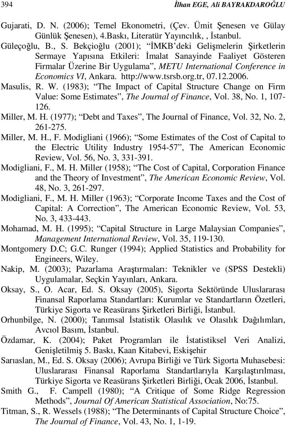 http://www.tsrsb.org.tr, 07.12.2006. Masulis, R. W. (1983); The Impact of Capital Structure Change on Firm Value: Some Estimates, The Journal of Finance, Vol. 38, No. 1, 107-126. Miller, M. H.