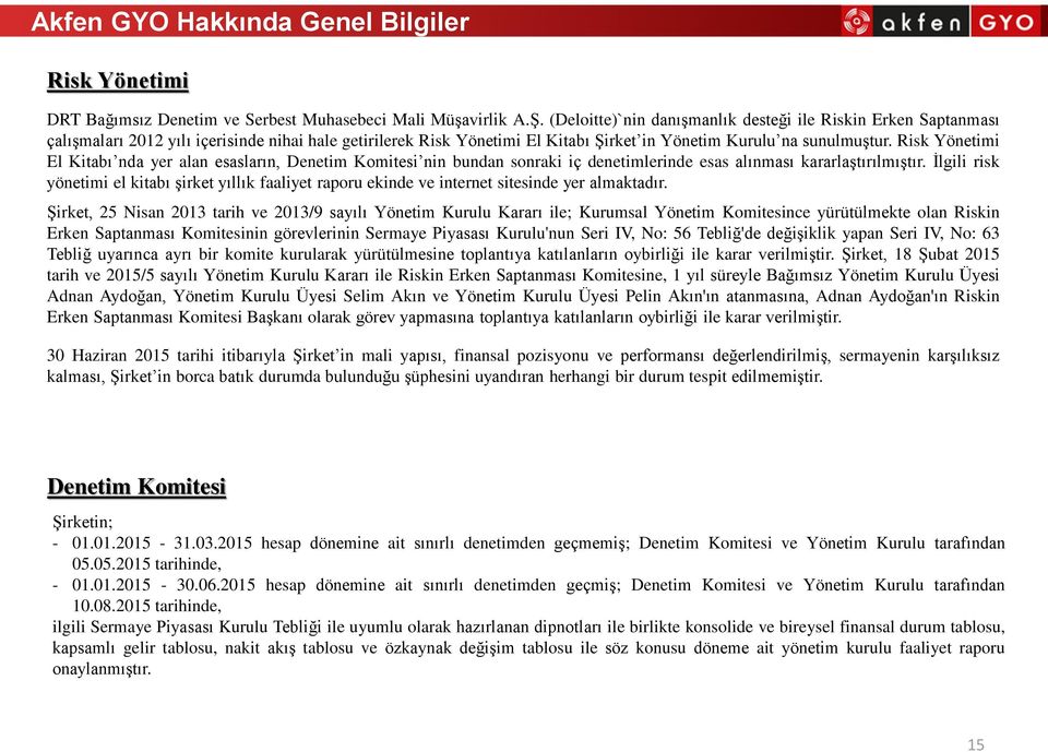Risk Yönetimi El Kitabı nda yer alan esasların, Denetim Komitesi nin bundan sonraki iç denetimlerinde esas alınması kararlaştırılmıştır.