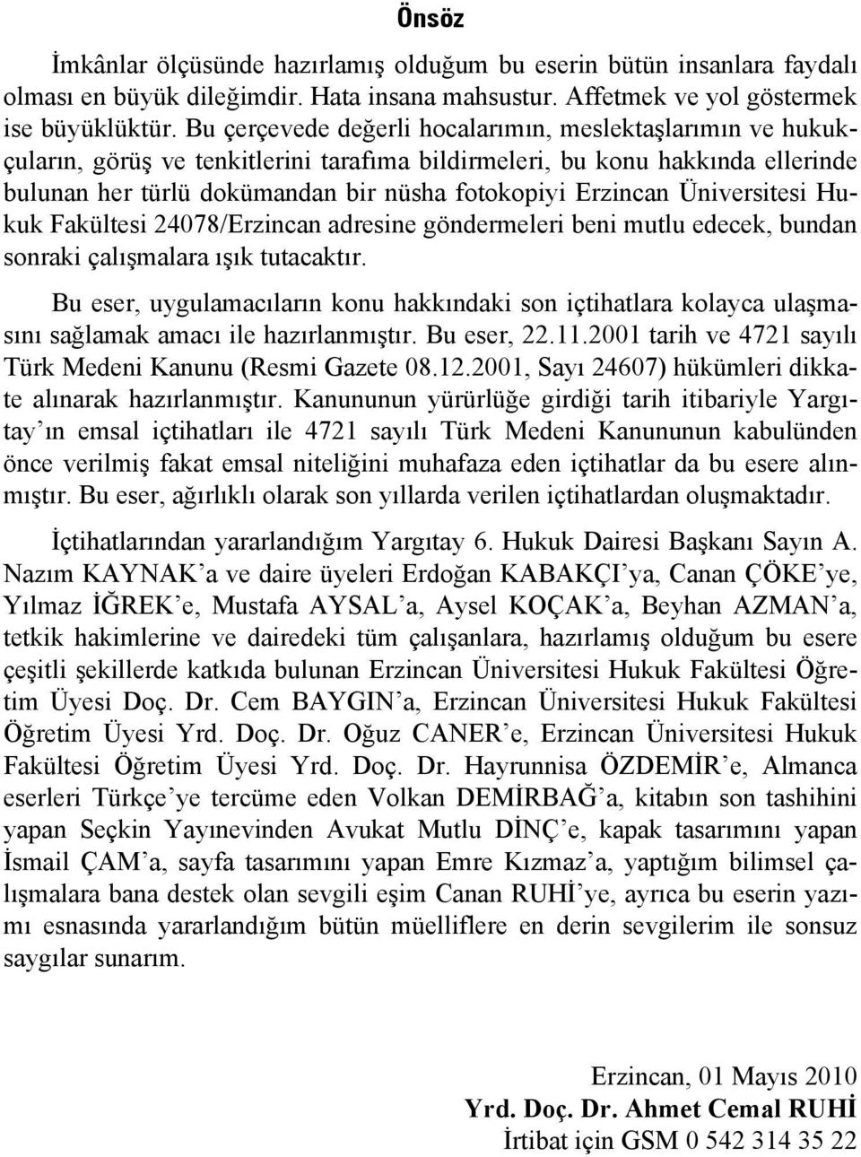 Üniversitesi Hukuk Fakültesi 24078/Erzincan adresine göndermeleri beni mutlu edecek, bundan sonraki çalışmalara ışık tutacaktır.