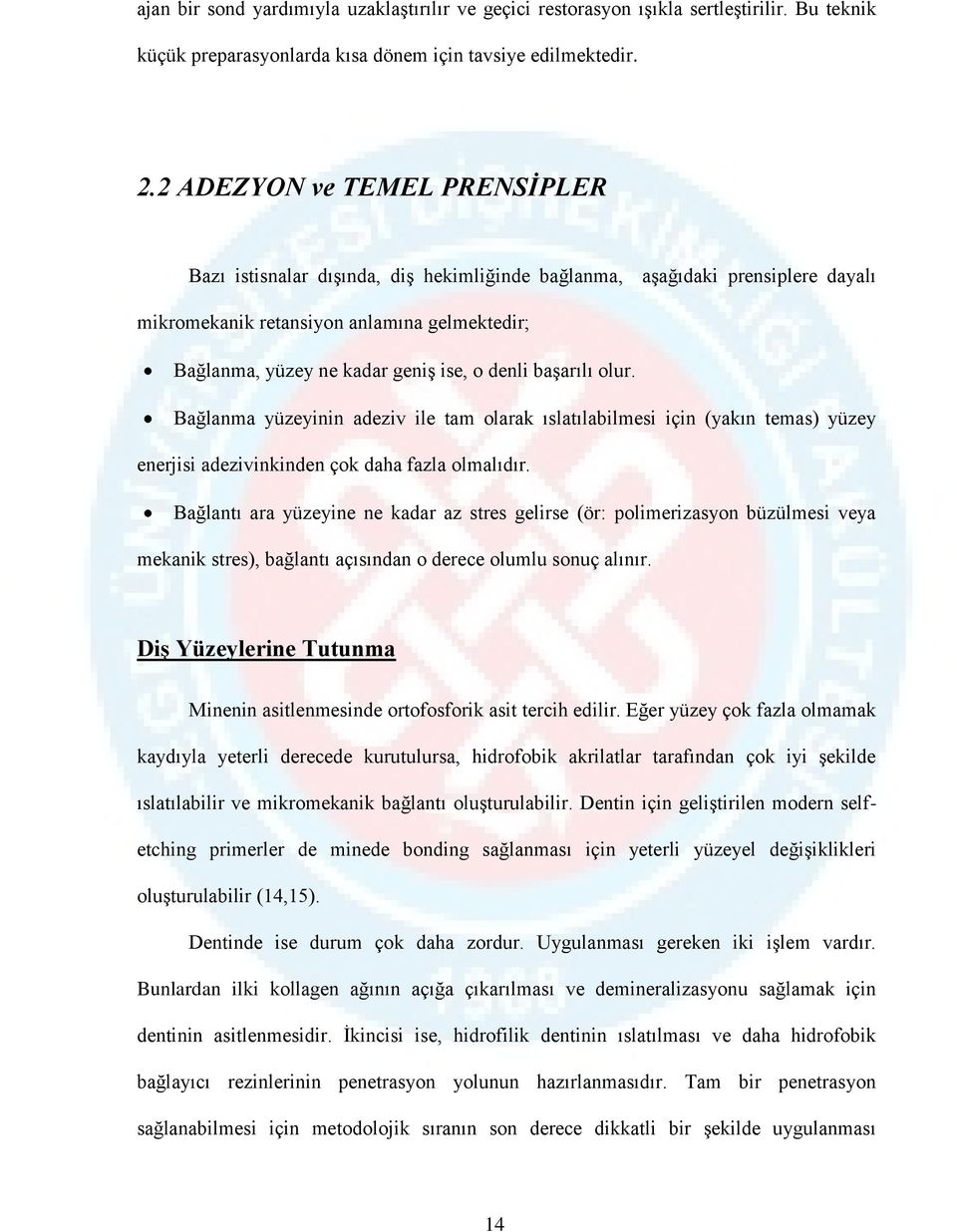 denli başarılı olur. Bağlanma yüzeyinin adeziv ile tam olarak ıslatılabilmesi için (yakın temas) yüzey enerjisi adezivinkinden çok daha fazla olmalıdır.