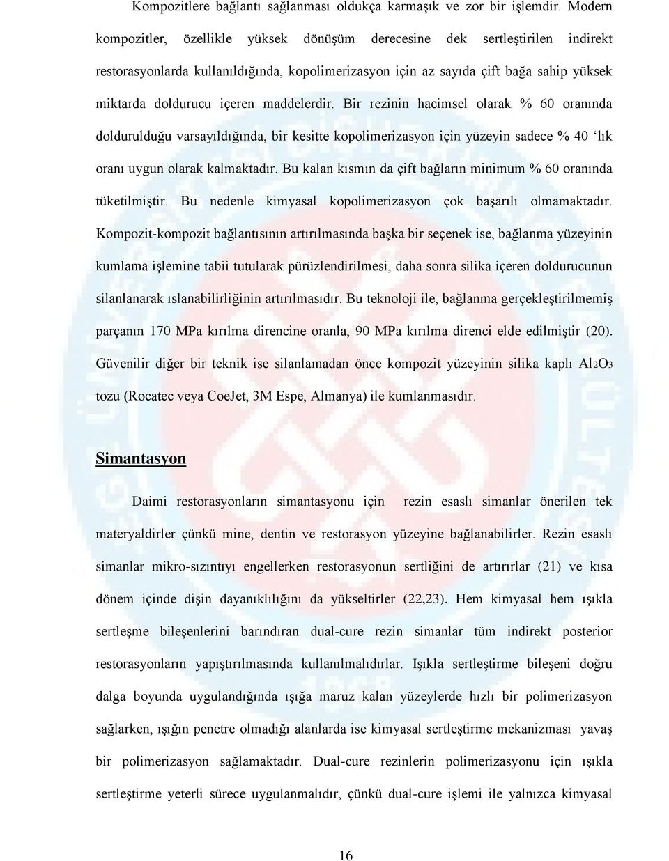 maddelerdir. Bir rezinin hacimsel olarak % 60 oranında doldurulduğu varsayıldığında, bir kesitte kopolimerizasyon için yüzeyin sadece % 40 lık oranı uygun olarak kalmaktadır.