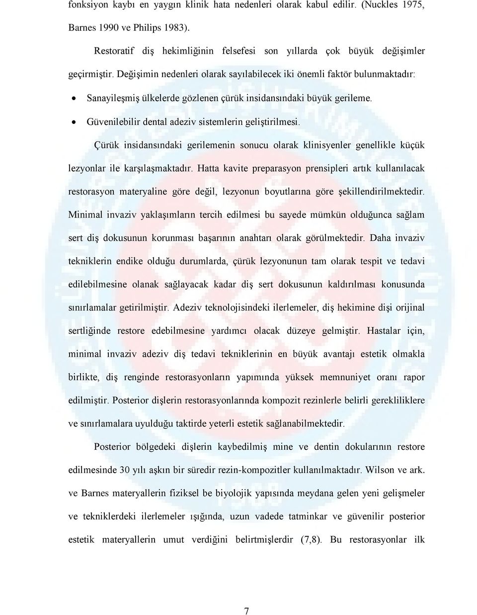 Çürük insidansındaki gerilemenin sonucu olarak klinisyenler genellikle küçük lezyonlar ile karşılaşmaktadır.