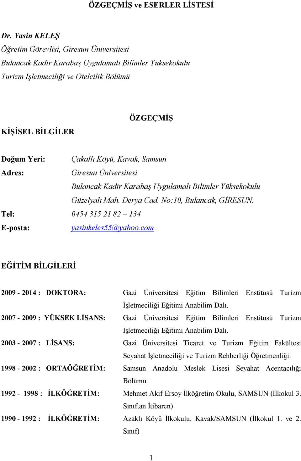 Kavak, Samsun Adres: Giresun Üniversitesi Bulancak Kadir Karabaş Uygulamalı Bilimler Yüksekokulu Güzelyalı Mah. Derya Cad. No:10, Bulancak, GİRESUN.