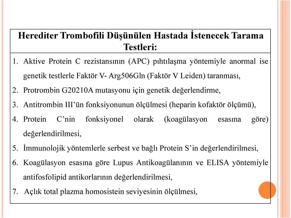 Protrombin G20210A mutasyonu için genetik değerlendirme, 3. Antitrombin III ün fonksiyonunun ölçülmesi (heparin kofaktör ölçümü), 4.