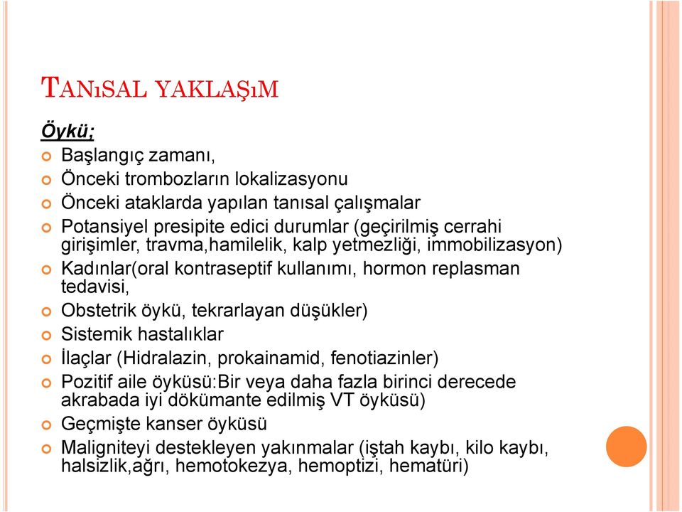 öykü, tekrarlayan düşükler) Sistemik hastalıklar İlaçlar (Hidralazin, prokainamid, fenotiazinler) Pozitif aile öyküsü:bir veya daha fazla birinci derecede