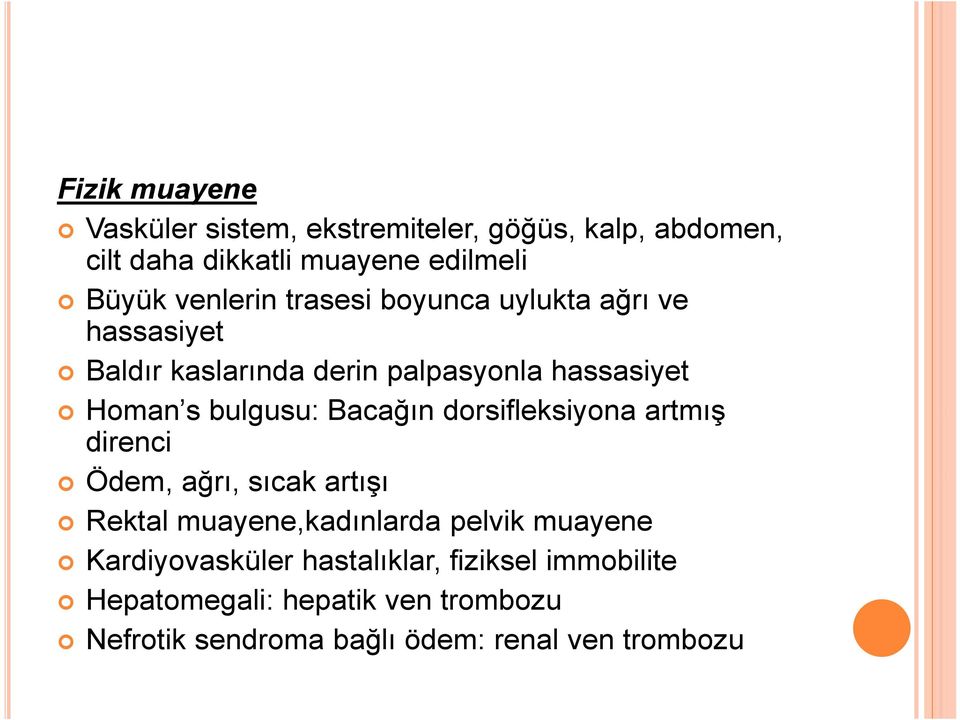 Bacağın dorsifleksiyona artmış direnci Ödem, ağrı, sıcak artışı Rektal muayene,kadınlarda pelvik muayene