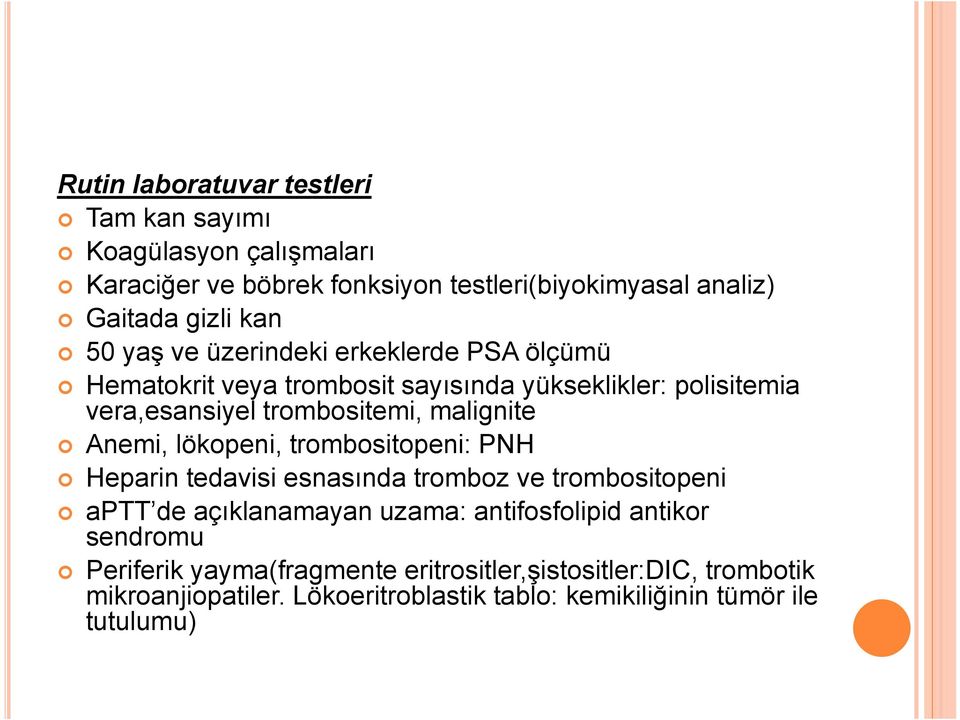 Anemi, lökopeni, trombositopeni: PNH Heparin tedavisi esnasında tromboz ve trombositopeni aptt de açıklanamayan uzama: antifosfolipid antikor