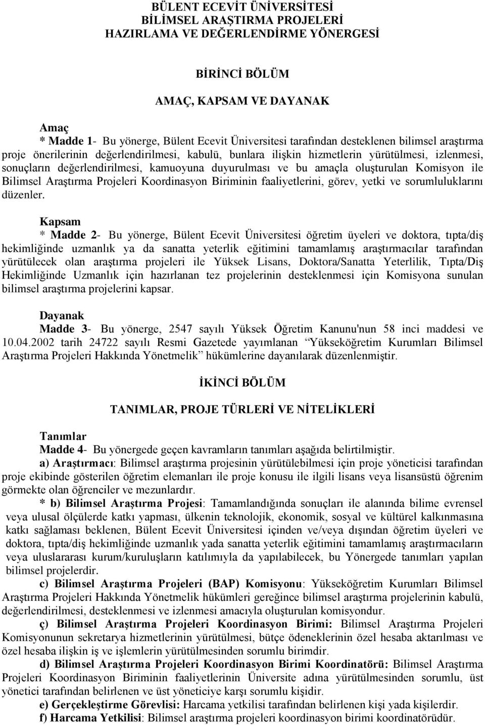 oluşturulan Komisyon ile Bilimsel Araştırma Projeleri Koordinasyon Biriminin faaliyetlerini, görev, yetki ve sorumluluklarını düzenler.