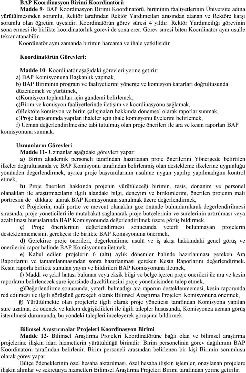 Görev süresi biten Koordinatör aynı usulle tekrar atanabilir. Koordinatör aynı zamanda birimin harcama ve ihale yetkilisidir.