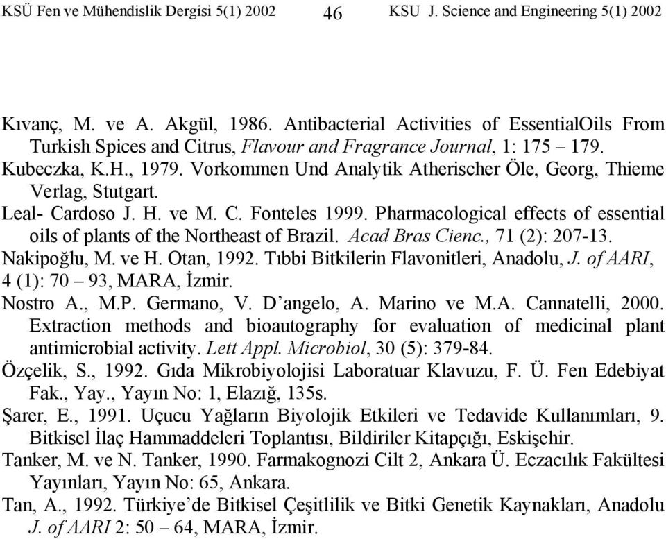 Vorkommen Und Analytik Atherischer Öle, Georg, Thieme Verlag, Stutgart. Leal- Cardoso J. H. ve M. C. Fonteles 1999. Pharmacological effects of essential oils of plants of the Northeast of Brazil.