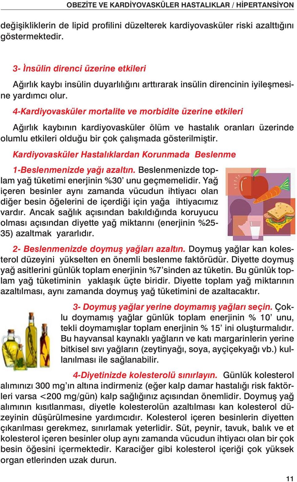 4-Kardiyovasküler mortalite ve morbidite üzerine etkileri Ağırlık kaybının kardiyovasküler ölüm ve hastalık oranları üzerinde olumlu etkileri olduğu bir çok çalışmada gösterilmiştir.