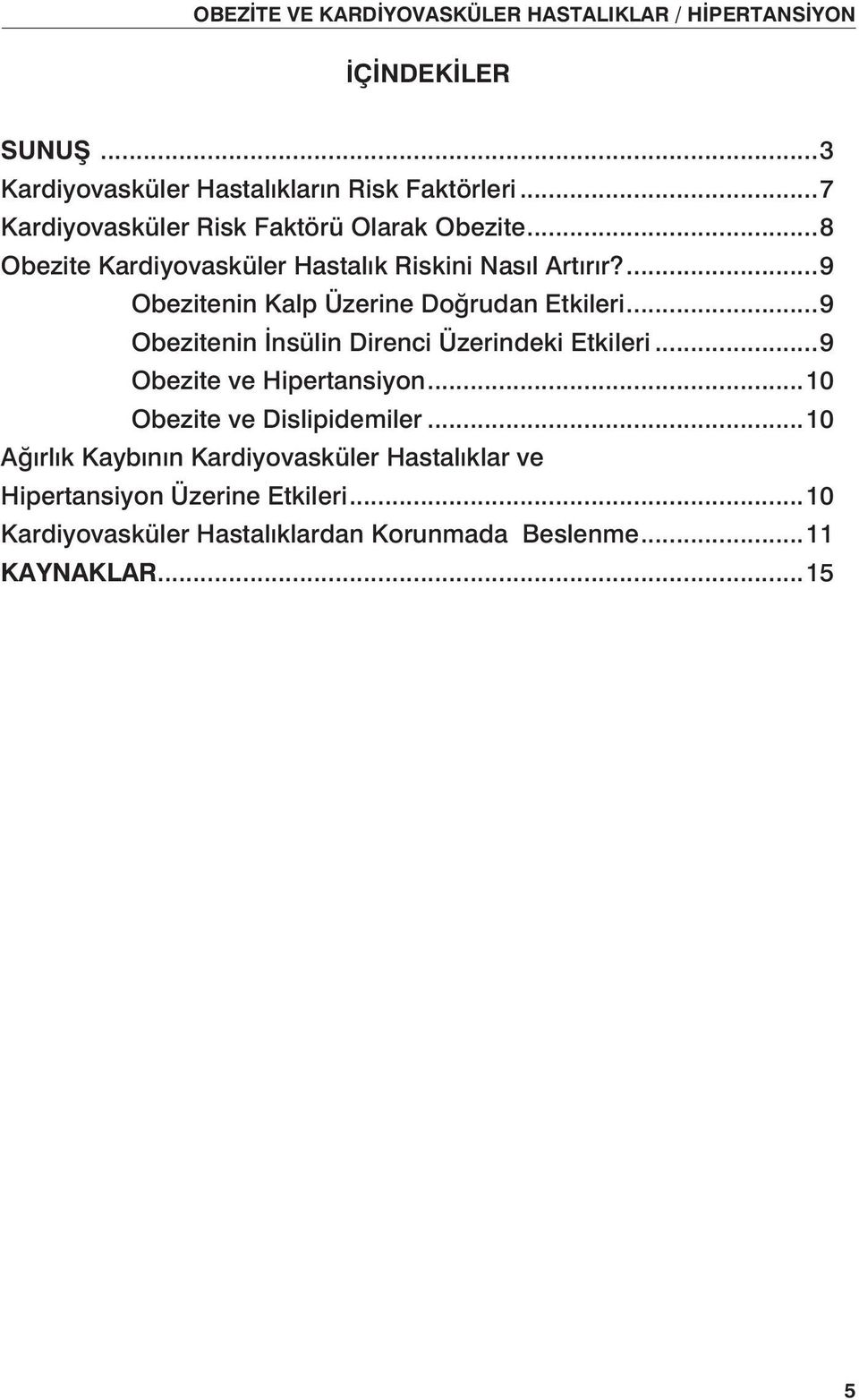 ..9 Obezitenin İnsülin Direnci Üzerindeki Etkileri...9 Obezite ve Hipertansiyon...10 Obezite ve Dislipidemiler.