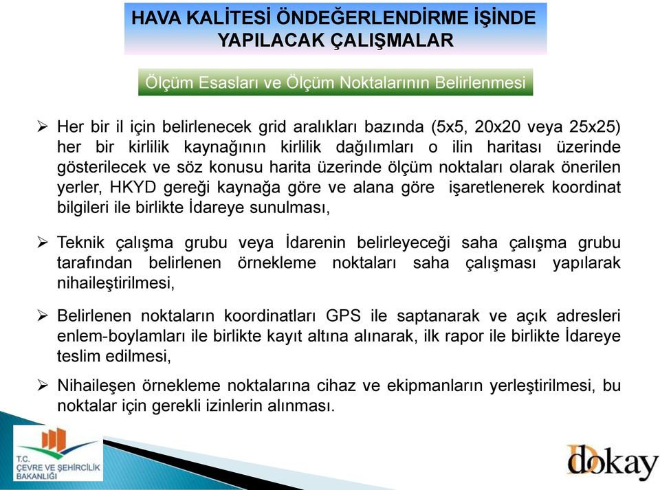 Teknik çalışma grubu veya İdarenin belirleyeceği saha çalışma grubu tarafından belirlenen örnekleme noktaları saha çalışması yapılarak nihaileştirilmesi, Belirlenen noktaların koordinatları GPS ile