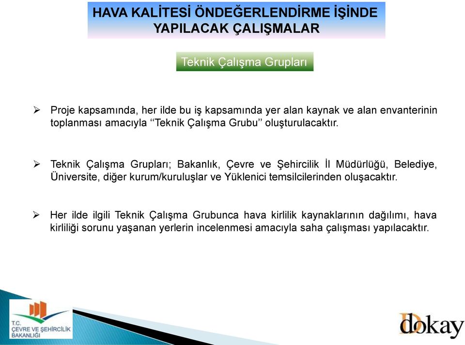 Teknik Çalışma Grupları; Bakanlık, Çevre ve Şehircilik İl Müdürlüğü, Belediye, Üniversite, diğer kurum/kuruluşlar ve