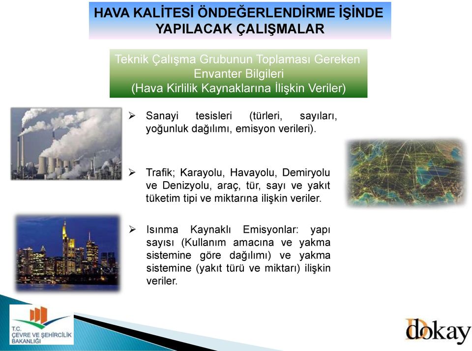 Trafik; Karayolu, Havayolu, Demiryolu ve Denizyolu, araç, tür, sayı ve yakıt tüketim tipi ve miktarına ilişkin