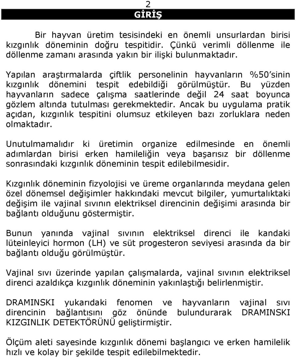 Bu yüzden hayvanların sadece çalışma saatlerinde değil 24 saat boyunca gözlem altında tutulması gerekmektedir.