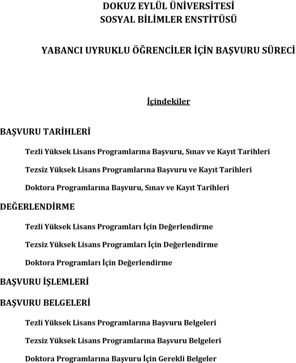 Tezli Yüksek Lisans Programları İçin Değerlendirme Tezsiz Yüksek Lisans Programları İçin Değerlendirme Doktora Programları İçin Değerlendirme BAŞVURU İŞLEMLERİ