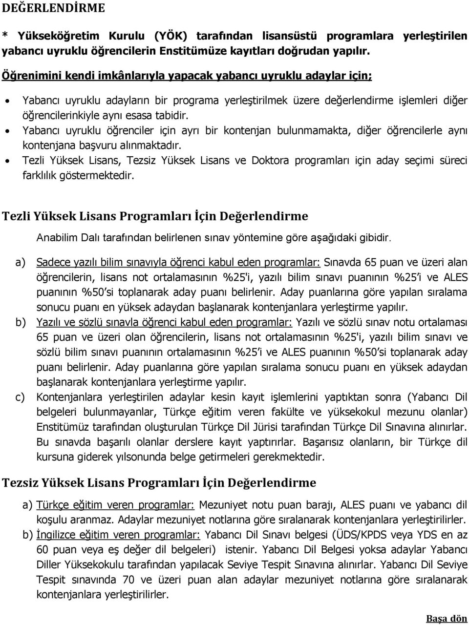 Yabancı uyruklu öğrenciler için ayrı bir kontenjan bulunmamakta, diğer öğrencilerle aynı kontenjana başvuru alınmaktadır.