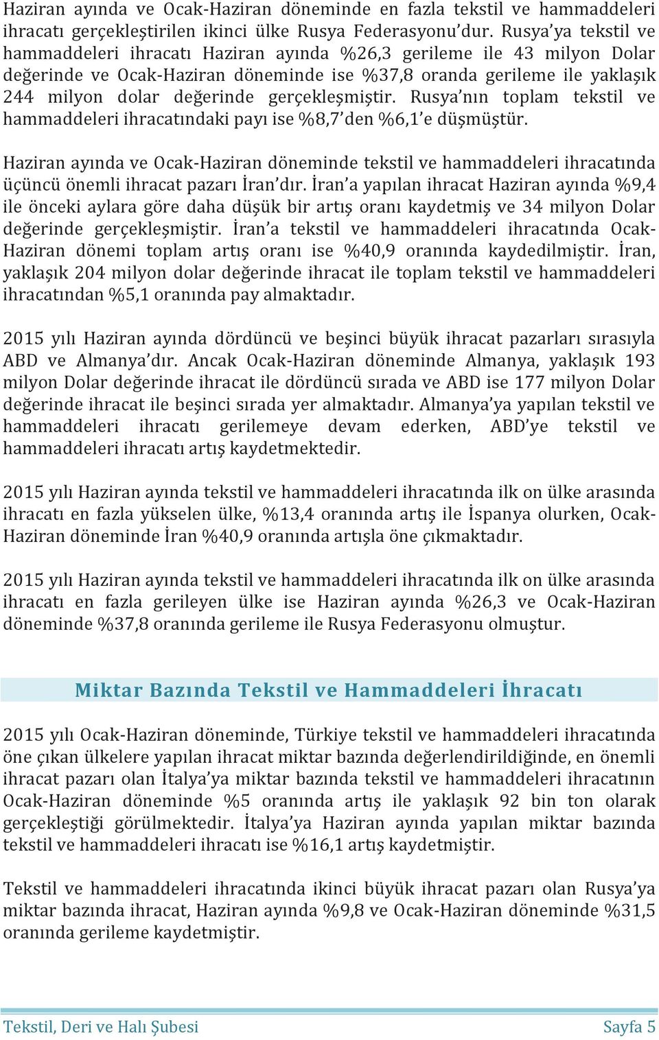 gerçekleşmiştir. Rusya nın toplam tekstil ve hammaddeleri ihracatındaki payı ise %8,7 den %6,1 e düşmüştür.