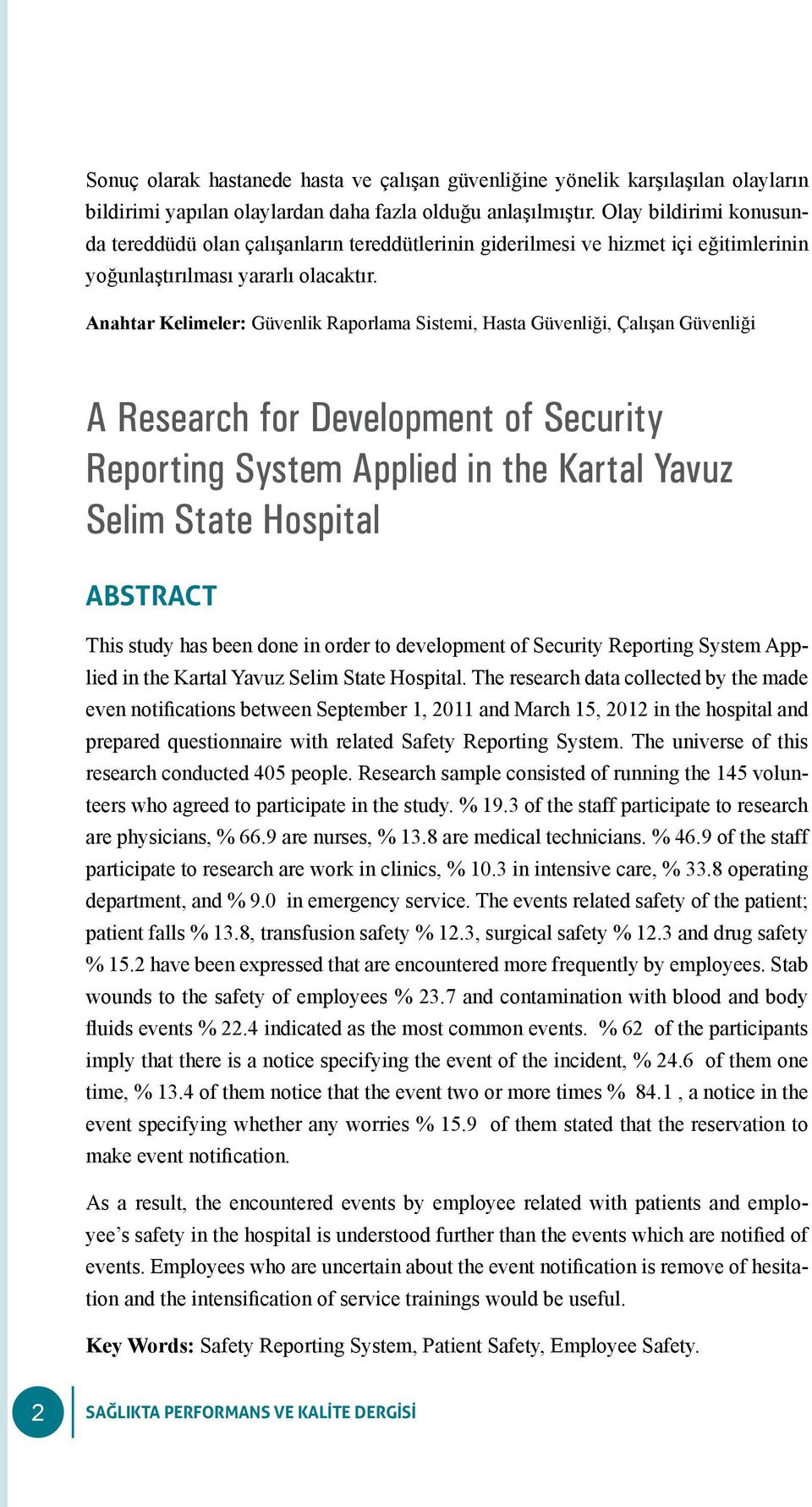 Anahtar Kelimeler: Güvenlik Raporlama Sistemi, Hasta Güvenliği, Çalışan Güvenliği A Research for Development of Security Reporting System Applied in the Kartal Yavuz Selim State Hospital ABSTRACT