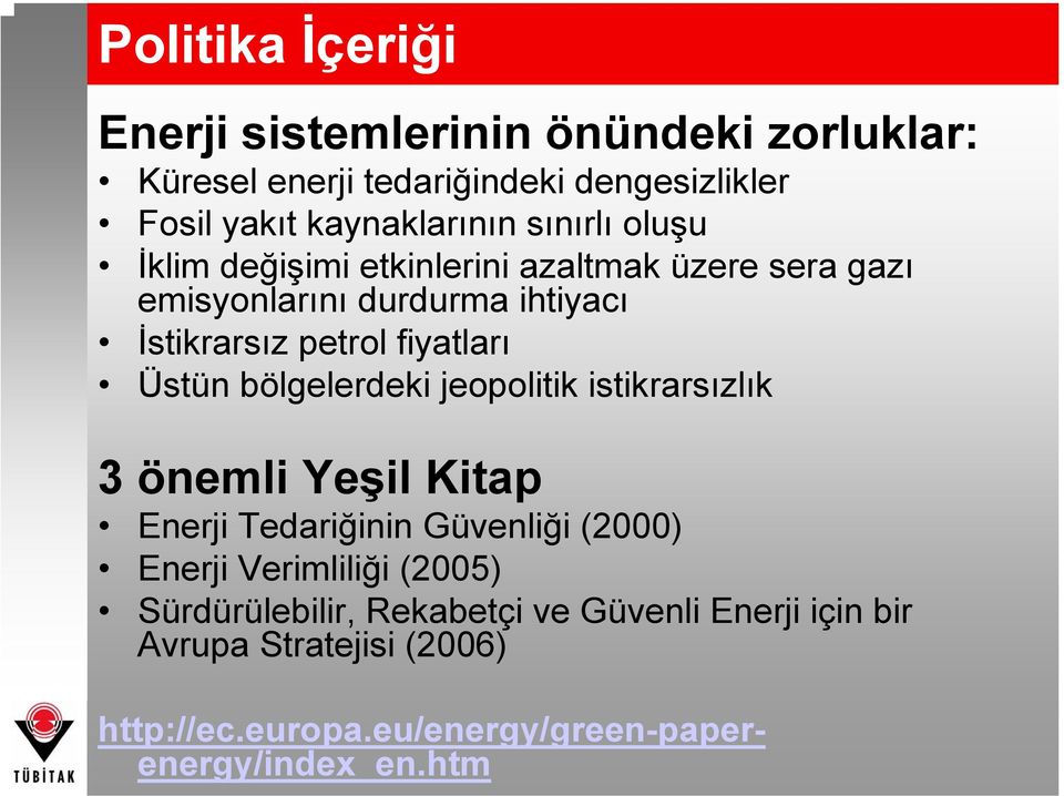 Üstün bölgelerdeki jeopolitik istikrarsızlık 3 önemli Yeşil Kitap Enerji Tedariğinin Güvenliği (2000) Enerji Verimliliği (2005)