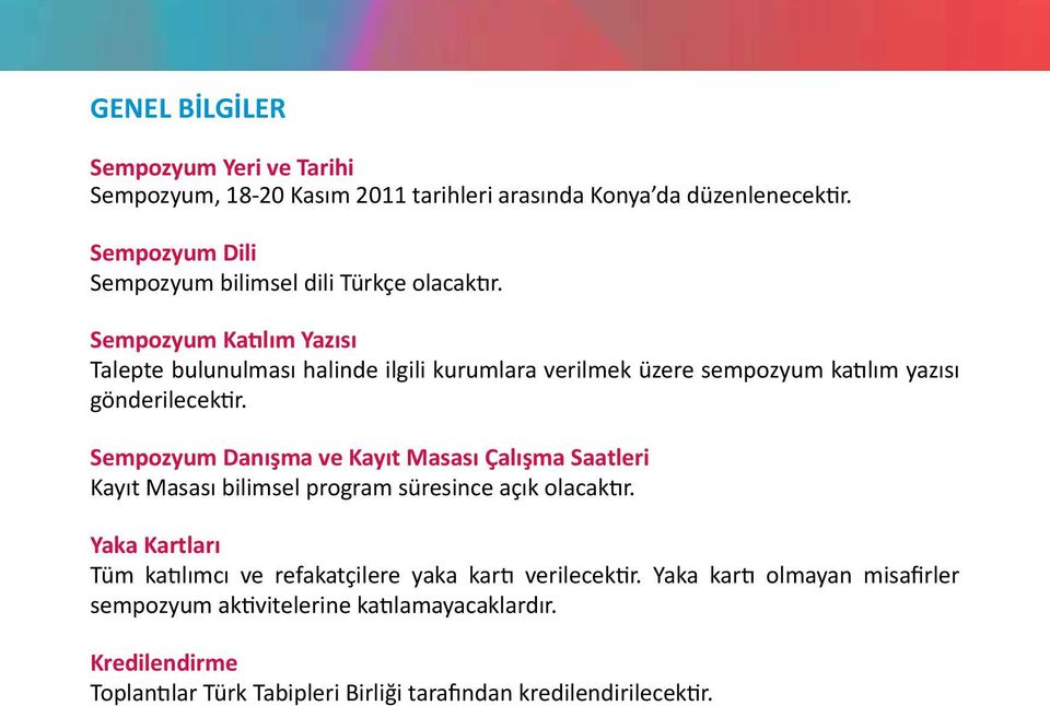 Sempozyum Katılım Yazısı Talepte bulunulması halinde ilgili kurumlara verilmek üzere sempozyum katılım yazısı gönderilecektir.