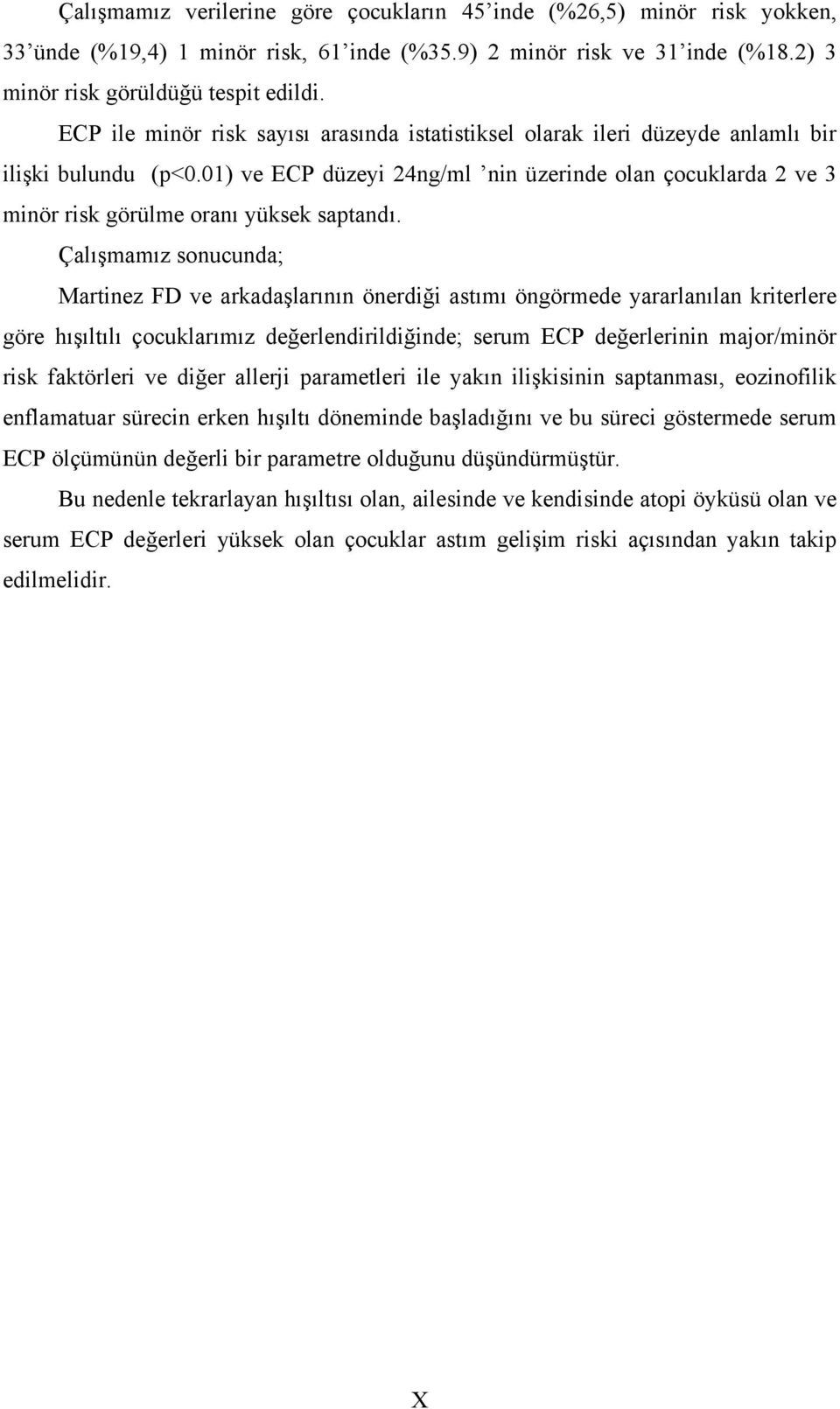 01) ve ECP düzeyi 24ng/ml nin üzerinde olan çocuklarda 2 ve 3 minör risk görülme oranı yüksek saptandı.