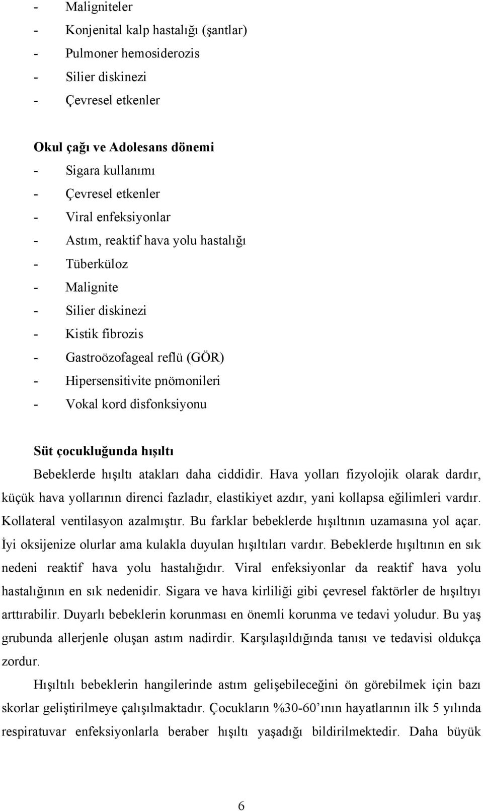 disfonksiyonu Süt çocukluğunda hışıltı Bebeklerde hışıltı atakları daha ciddidir.