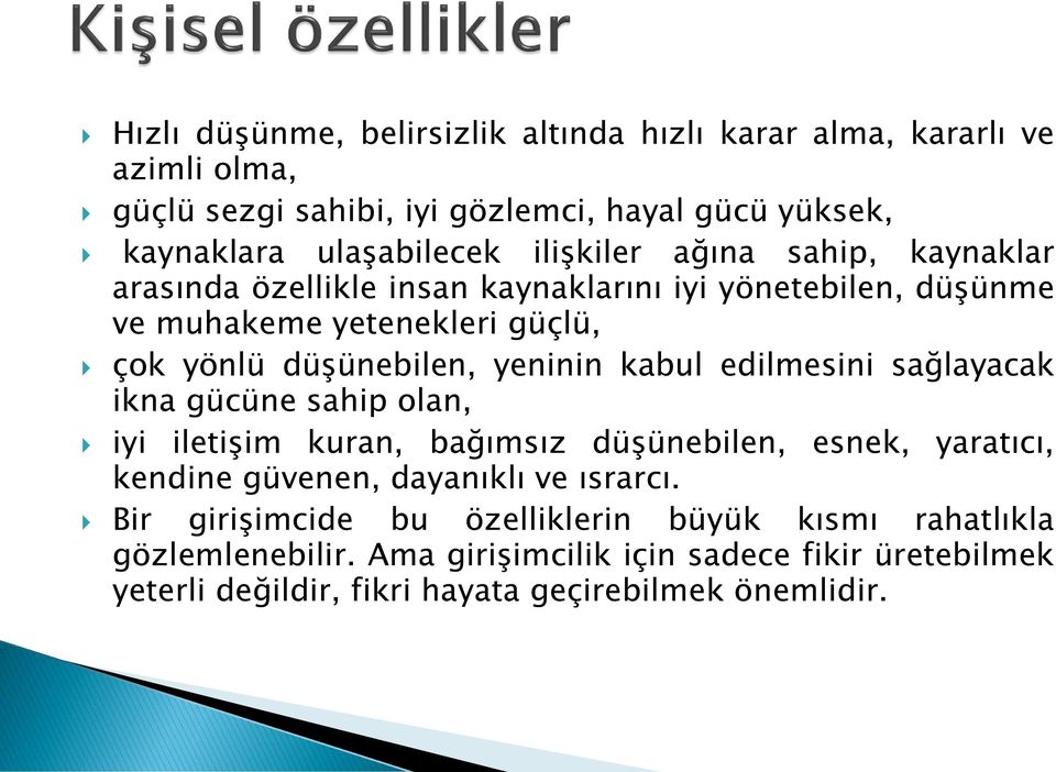 kabul edilmesini sağlayacak ikna gücüne sahip olan, iyi iletişim kuran, bağımsız düşünebilen, esnek, yaratıcı, kendine güvenen, dayanıklı ve ısrarcı.