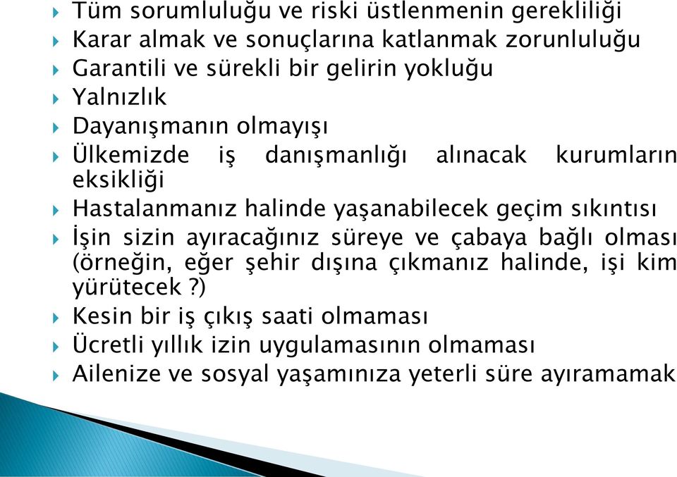 geçim sıkıntısı İşin sizin ayıracağınız süreye ve çabaya bağlı olması (örneğin, eğer şehir dışına çıkmanız halinde, işi kim